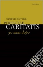 Perfectae caritatis. 50 anni dopo libro