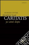 Perfectae caritatis. 50 anni dopo libro di Cottier Georges