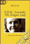 G. E. M. Anscombe. The dragon lady libro di Grimi Elisa