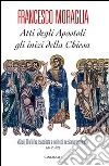 Atti degli Apostoli, gli inizi della Chiesa. «Gesù, Dio lo ha risuscitato e noi tutti ne siamo testimoni» (At 2,32) libro