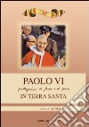 Paolo VI. Pellegrinaggio di fede e di pace in Terra Santa libro di Pizzuto Alfredo