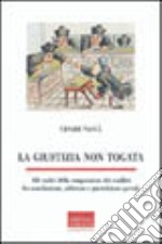 La giustizia non togata. Alle radici della composizione dei conflitti fra conciliazione, arbitrato e giurisdizioni speciali