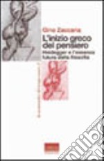 L'inizio greco del pensiero. Heidegger e l'essenza futura della filosofia libro