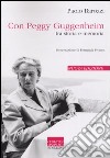 Con Peggy Guggenheim. Tra storia e memoria libro di Barozzi Paolo