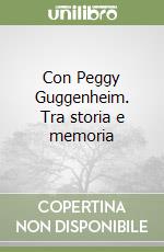 Con Peggy Guggenheim. Tra storia e memoria libro