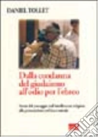 Dalla condanna del giudaismo all'odio per l'ebreo. Storia del passaggio dall'intolleranza religiosa alla persecuzione politica e sociale libro