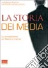 La storia dei media. La comunicazione da Diderot a Internet libro