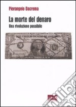 La morte del denaro. Una rivoluzione possibile libro