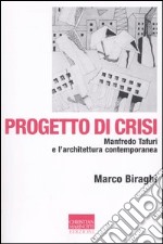 Progetto di crisi. Manfredo Tafuri e l'architettura contemporanea libro