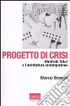 Progetto di crisi. Manfredo Tafuri e l'architettura contemporanea libro