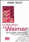La Repubblica di Weimar. Un'instabile democrazia fra Lenin e Hitler libro di Nolte Ernst
