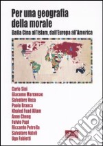 Per una geografia della morale. Dalla Cina all'Islam, dall'Europa all'America libro