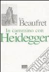 In cammino con Heidegger. Conversazioni con Frédéric de Towarnicki libro