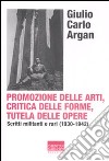 Promozione delle arti, critica delle forme, tutela delle opere. Scritti militanti e rari (1930-1942) libro