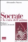 Socrate e la cura dell'anima. Dialogo e apertura al mondo libro di Stavru Alessandro