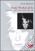 Andy Warhol ed io. Cartoline dal tempo della pop art libro