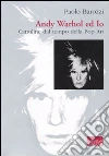 Andy Warhol ed io. Cartoline dal tempo della pop art libro di Barozzi Paolo
