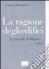 La ragione degli edifici. La scuola di Milano e oltre libro di Monestiroli Antonio