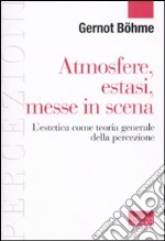 Atmosfere, estasi, messe in scena. L'estetica come teoria generale della percezione libro