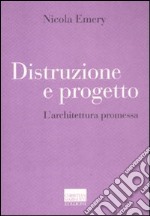 Distruzione e progetto. L'architettura promessa libro