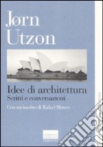 Idee di architettura. Scritti e conversazioni libro