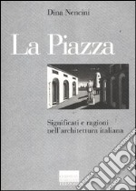 La piazza. Significati e ragioni nell'architettura italiana