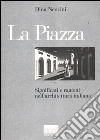La piazza. Significati e ragioni nell'architettura italiana libro