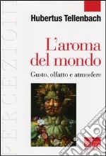 L'aroma del mondo. Gusto, olfatto e atmosfere libro