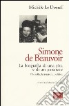 Simone de Beauvoir. La biografia di una vita e di un pensiero. Filosofia, letteratura, politica libro