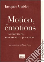 Motion, émotions. Architettura, movimento e percezione