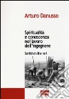 Spiritualità e conoscenza nel lavoro dell'ingegnere. Scritti civili e rari libro