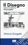 Il disegno come strumento del progetto. Ediz. illustrata libro