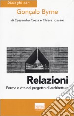 Relazioni. Forma e vita nel progetto di architettura. Ediz. illustrata libro