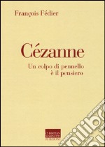 Cézanne. Un colpo di pennello è il pensiero