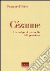 Cézanne. Un colpo di pennello è il pensiero libro