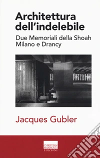 Architettura dell'indelebile. Due Memoriali della shoah. Milano e Drancy