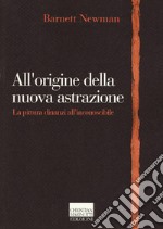 All'origine della nuova astrazione. La pittura dinanzi all'inconoscibile