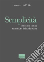 Semplicità. Riflessioni su una dimensione dell'architettura libro