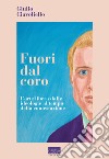 Fuori dal coro. L'arte libera delle ideologie al tempo della contestazione libro di Ciavoliello Giulio