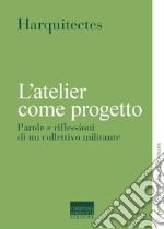 L'atelier come progetto. Parole e riflessioni di un collettivo militante libro