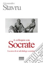 A colloquio con Socrate. La cura di sé nel dialogo socratico