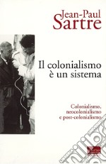 Il colonialismo è un sistema. Colonialismo, neocolonialismo e post-colonialismo libro