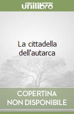 La cittadella dell'autarca libro