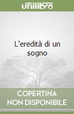 L'eredità di un sogno libro