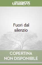Fuori dal silenzio libro