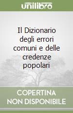 Il Dizionario degli errori comuni e delle credenze popolari