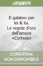 Il galateo per lei & lui. Le regole d'oro dell'amore «Cortese» libro