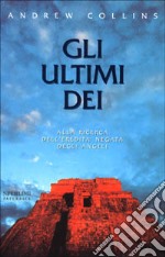 Gli ultimi dei. Alla ricerca dell'eredità negata degli angeli libro