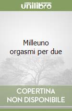 Milleuno orgasmi per due libro