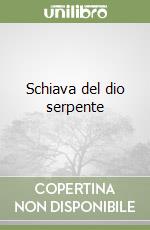 Schiava del dio serpente libro
